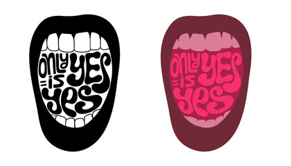 Only yes is yes handwritten text. Open screaming mouth with lettering vector illustration. Stop sexual violence. Design for poster, t-shirt, card, sticker.