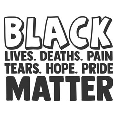 Black Lives Deaths Pain Tears Hope Pride Matter - Black Lives Matter Illustration