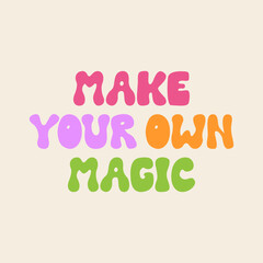 Make your own magic inscription in retro groovy style. Vector flat lettering illustration. Hippie 1970 concept