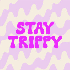 Stay trippy inscription on wavy background. Vector outline illustration in hippie 1970 concept. Retro groovy cartoon style