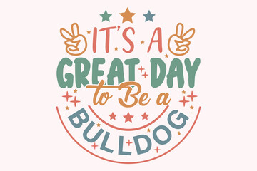 It's a Great Day to Be a Bulldog EPS t-shirt Design