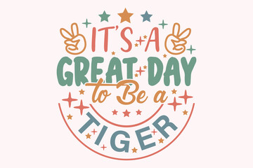 It's a Great Day to Be a Tiger EPS t-shirt Design