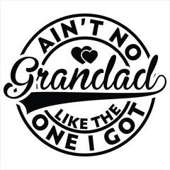  ain’t no grandad like the one i got  gift father day t-shirt design