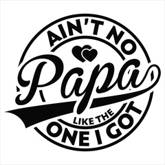  ain’t no papa like the one i got  gift father day t-shirt design