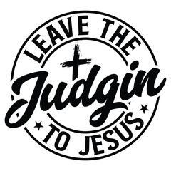  Gift Christ Shirt leave the judgin to jesus t-shirt design