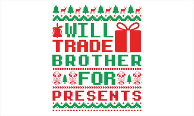 Will Trade Brother For Presents - Christmas T shirt Design, Hand drawn lettering and calligraphy, illustration Modern, simple, lettering For stickers, mugs, etc.