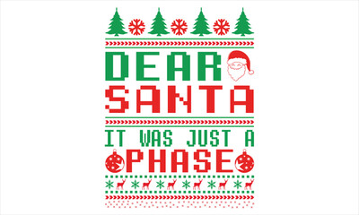 Dear Santa It Was Just A Phase - Christmas T shirt Design, Hand drawn lettering and calligraphy, illustration Modern, simple, lettering For stickers, mugs, etc.