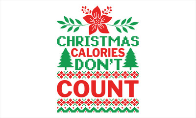 Christmas Calories Don’t Count - Christmas T shirt Design, Hand drawn lettering and calligraphy, illustration Modern, simple, lettering For stickers, mugs, etc.