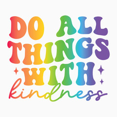 Do all things with kindness
