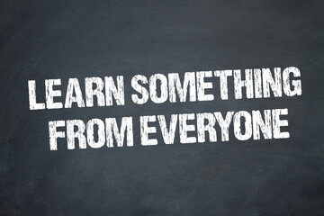 learn something from everyone	