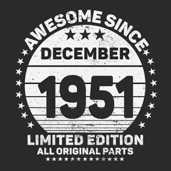 Awesome Since December 1951. Vintage Retro Birthday Vector, Birthday gifts for women or men, Vintage birthday shirts for wives or husbands, anniversary T-shirts for sisters or brother