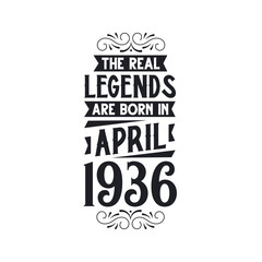 Born in April 1936 Retro Vintage Birthday, real legend are born in April 1936