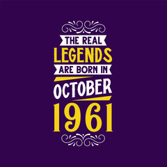 The real legend are born in October 1961. Born in October 1961 Retro Vintage Birthday