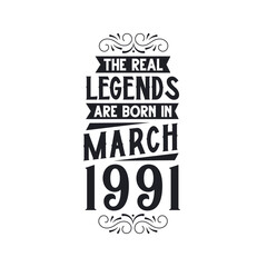 Born in March 1991 Retro Vintage Birthday, real legend are born in March 1991