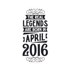 Born in April 2016 Retro Vintage Birthday, real legend are born in April 2016