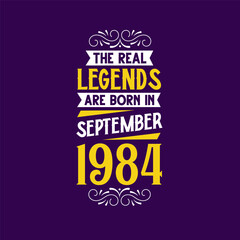 The real legend are born in September 1984. Born in September 1984 Retro Vintage Birthday