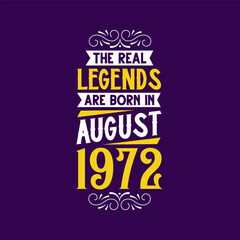 The real legend are born in August 1972. Born in August 1972 Retro Vintage Birthday