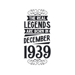 Born in December 1939 Retro Vintage Birthday, real legend are born in December 1939
