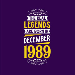 The real legend are born in December 1989. Born in December 1989 Retro Vintage Birthday