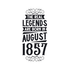 Born in August 1857 Retro Vintage Birthday, real legend are born in August 1857