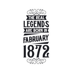Born in February 1872 Retro Vintage Birthday, real legend are born in February 1872