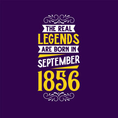 The real legend are born in September 1856. Born in September 1856 Retro Vintage Birthday