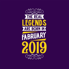 Fototapeta na wymiar The real legend are born in February 2019. Born in February 2019 Retro Vintage Birthday