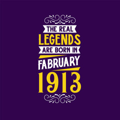 Obraz premium The real legend are born in February 1913. Born in February 1913 Retro Vintage Birthday