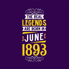 The real legend are born in June 1893. Born in June 1893 Retro Vintage Birthday