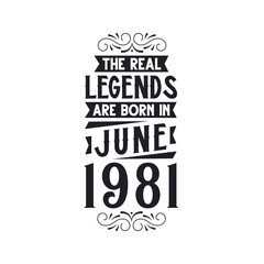 Born in June 1981 Retro Vintage Birthday, real legend are born in June 1981