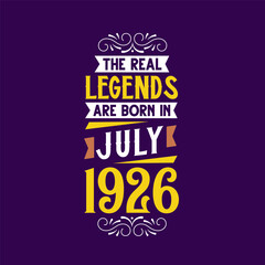 The real legend are born in July 1926. Born in July 1926 Retro Vintage Birthday