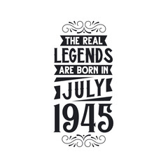 Born in July 1945 Retro Vintage Birthday, real legend are born in July 1945
