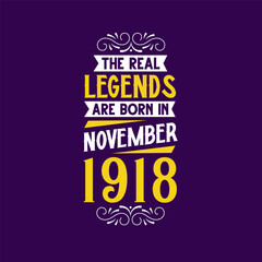 The real legend are born in November 1918. Born in November 1918 Retro Vintage Birthday