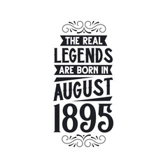 Born in August 1895 Retro Vintage Birthday, real legend are born in August 1895