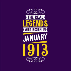 The real legend are born in January 1913. Born in January 1913 Retro Vintage Birthday