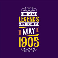 The real legend are born in May 1905. Born in May 1905 Retro Vintage Birthday