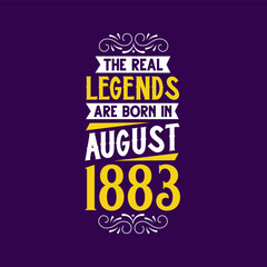 The real legend are born in August 1883. Born in August 1883 Retro Vintage Birthday