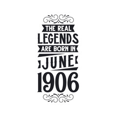 Born in June 1906 Retro Vintage Birthday, real legend are born in June 1906