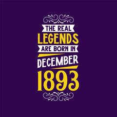 The real legend are born in December 1893. Born in December 1893 Retro Vintage Birthday