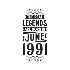Born in June 1991 Retro Vintage Birthday, real legend are born in June 1991