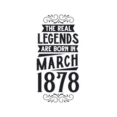 Born in March 1878 Retro Vintage Birthday, real legend are born in March 1878