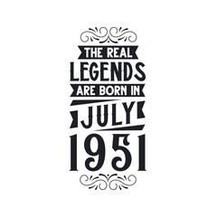 Born in July 1951 Retro Vintage Birthday, real legend are born in July 1951