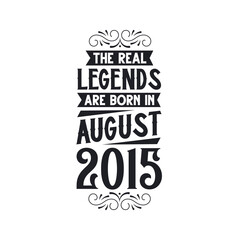 Born in August 2015 Retro Vintage Birthday, real legend are born in August 2015