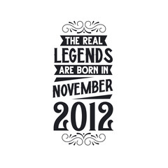 Born in November 2012 Retro Vintage Birthday, real legend are born in November 2012