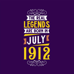 The real legend are born in July 1912. Born in July 1912 Retro Vintage Birthday