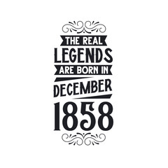Born in December 1858 Retro Vintage Birthday, real legend are born in December 1858