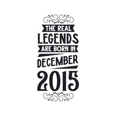 Born in December 2015 Retro Vintage Birthday, real legend are born in December 2015