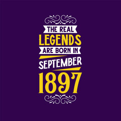 The real legend are born in September 1897. Born in September 1897 Retro Vintage Birthday