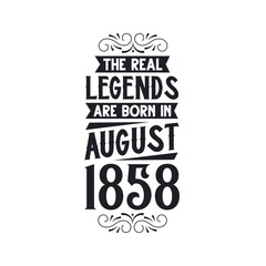 Born in August 1858 Retro Vintage Birthday, real legend are born in August 1858