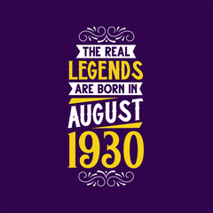 The real legend are born in August 1930. Born in August 1930 Retro Vintage Birthday